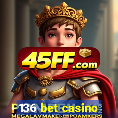 136 bet casino